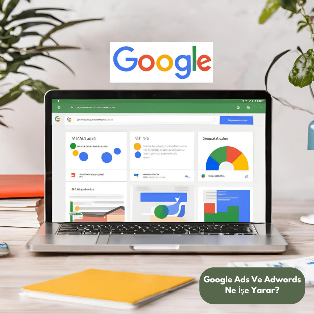 Google Ads Ve Adwords Ne İşe Yarar?